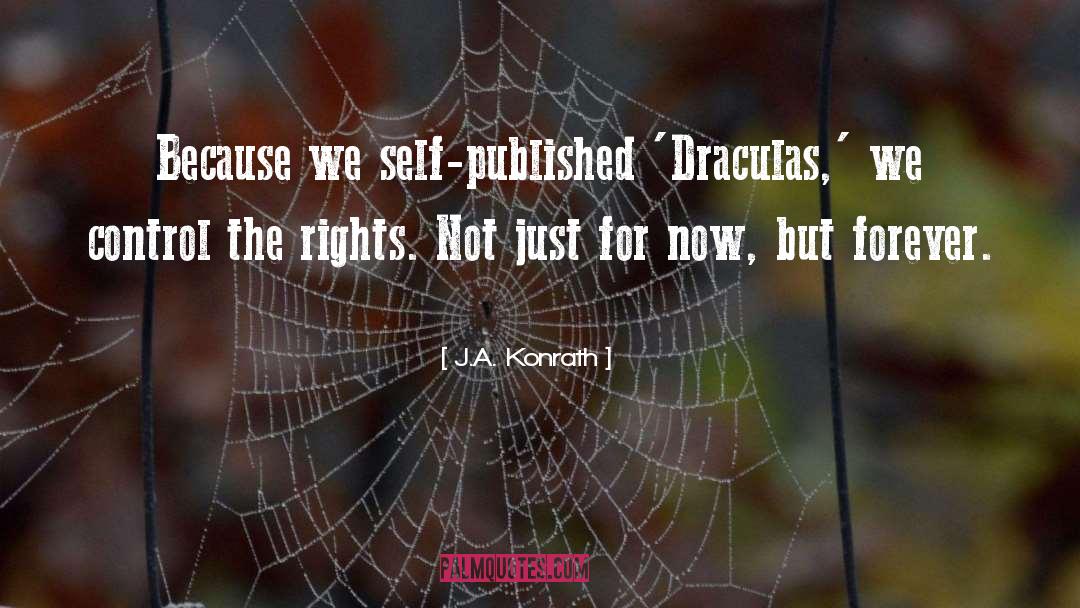 J.A. Konrath Quotes: Because we self-published 'Draculas,' we