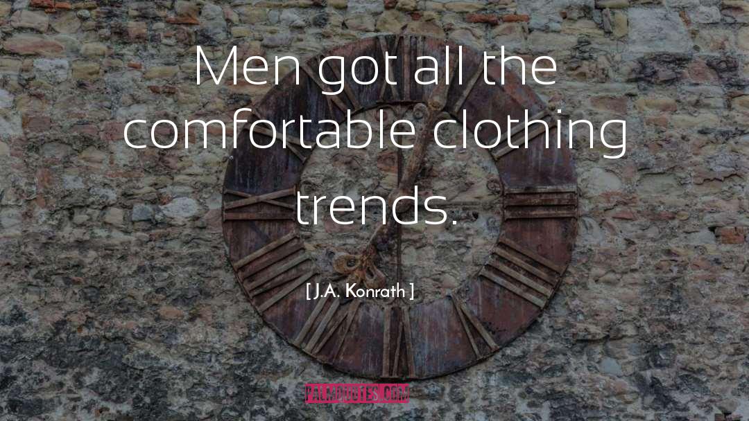 J.A. Konrath Quotes: Men got all the comfortable