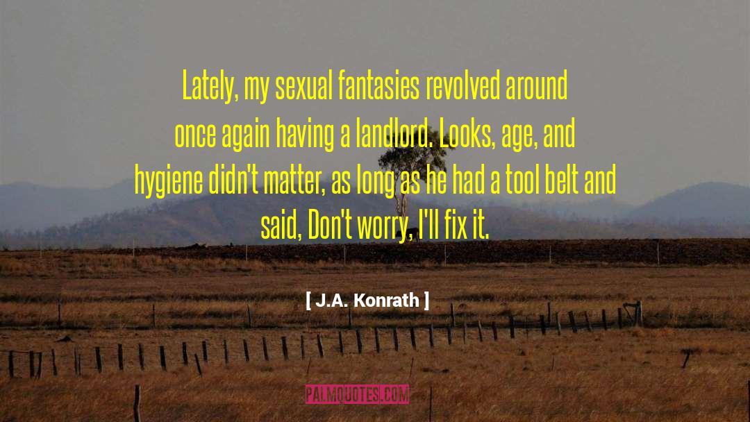 J.A. Konrath Quotes: Lately, my sexual fantasies revolved