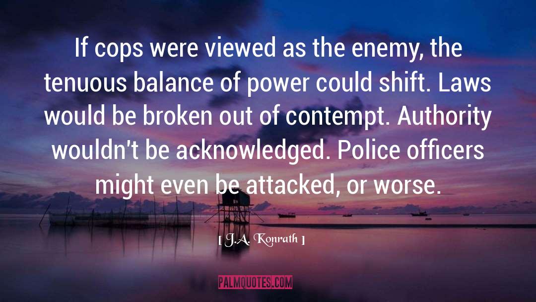 J.A. Konrath Quotes: If cops were viewed as