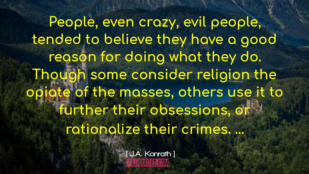 J.A. Konrath Quotes: People, even crazy, evil people,