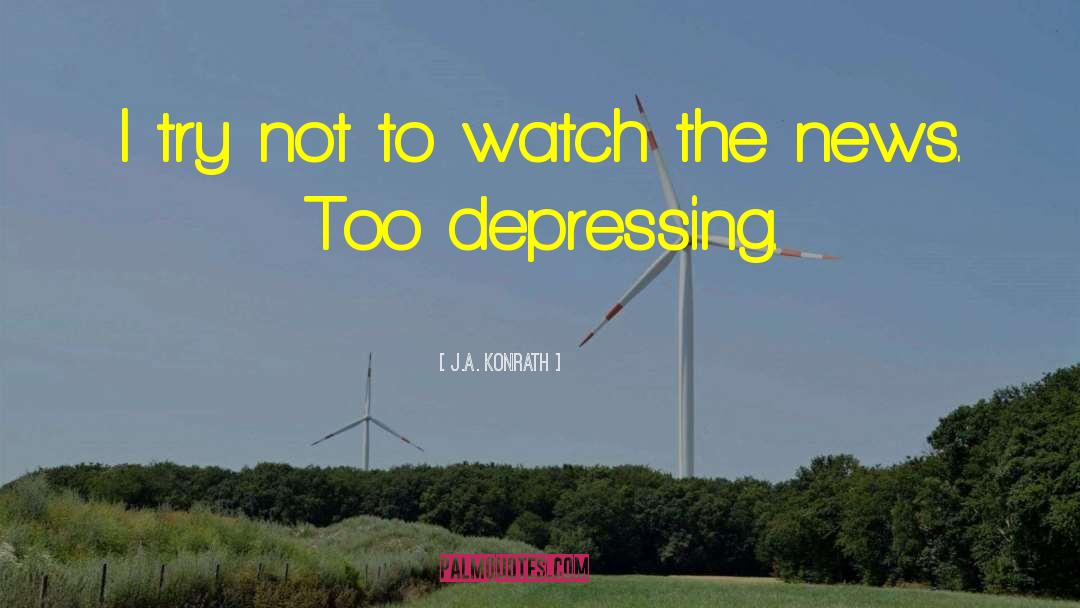 J.A. Konrath Quotes: I try not to watch