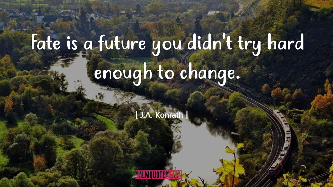 J.A. Konrath Quotes: Fate is a future you