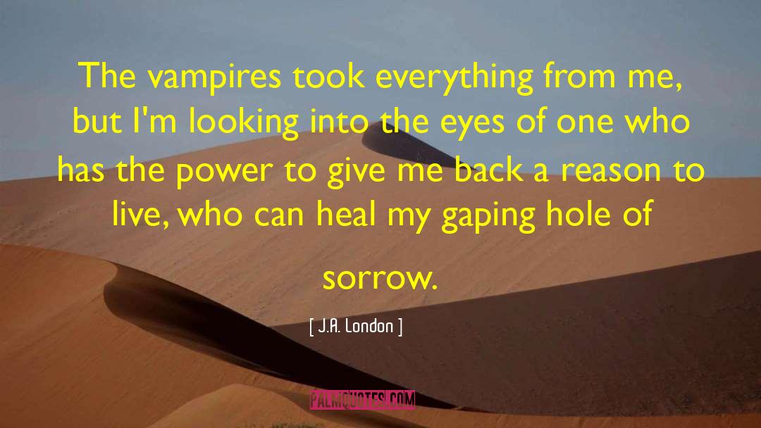 J.A. London Quotes: The vampires took everything from