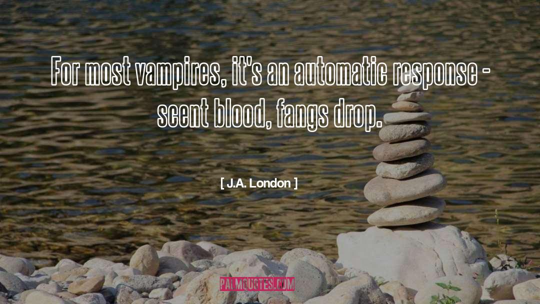 J.A. London Quotes: For most vampires, it's an