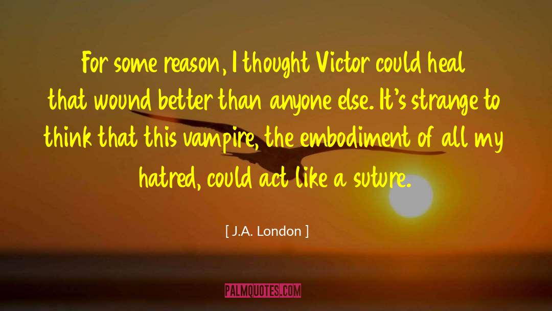 J.A. London Quotes: For some reason, I thought