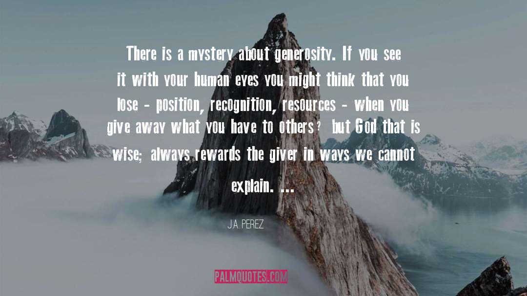 J.A. Perez Quotes: There is a mystery about