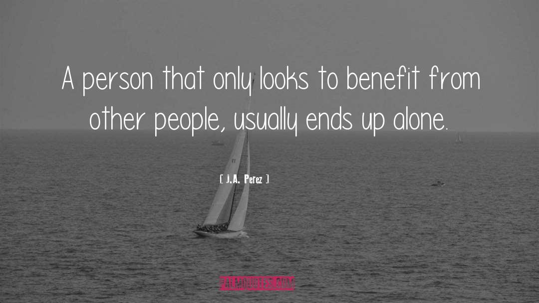 J.A. Perez Quotes: A person that only looks