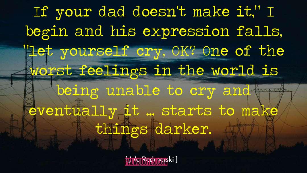 J.A. Redmerski Quotes: If your dad doesn't make