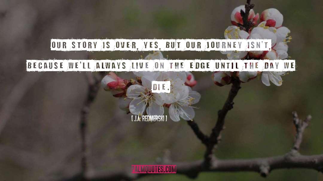 J.A. Redmerski Quotes: Our story is over, yes,