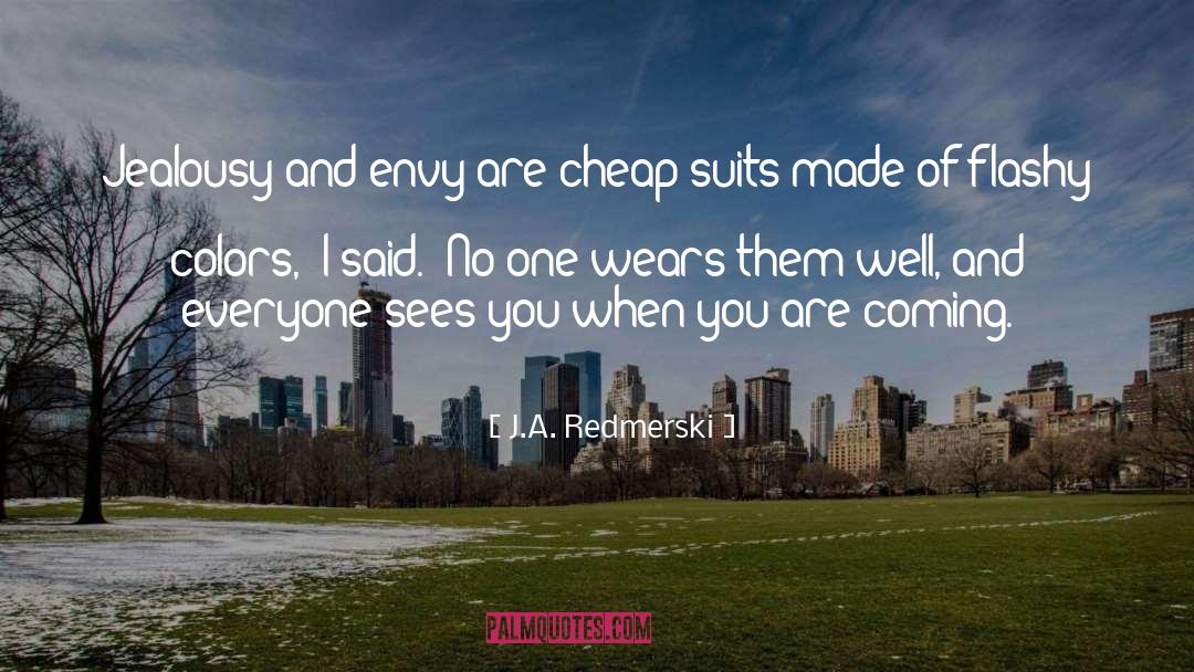 J.A. Redmerski Quotes: Jealousy and envy are cheap