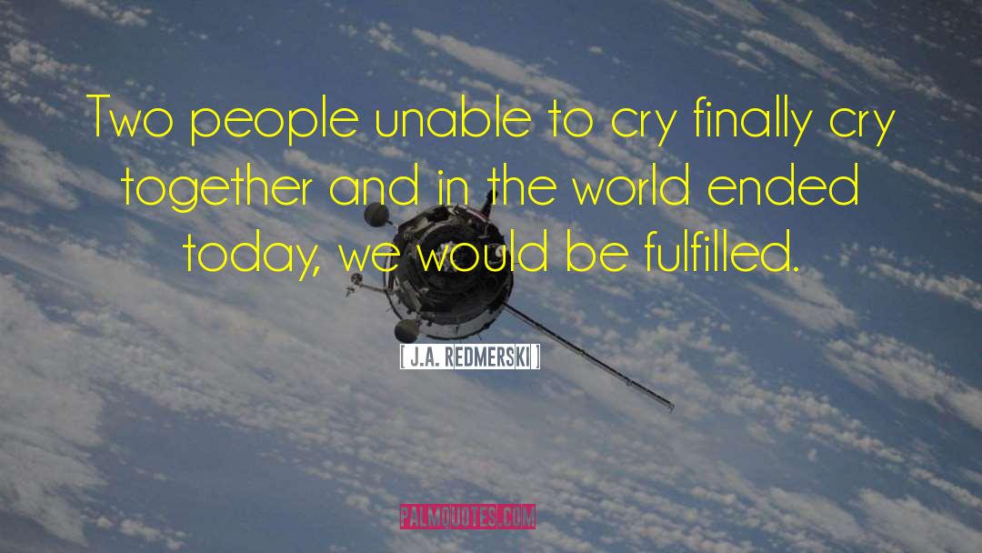 J.A. Redmerski Quotes: Two people unable to cry