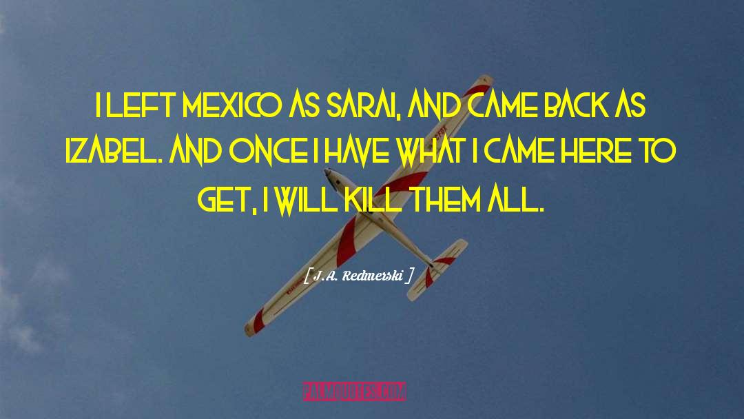 J.A. Redmerski Quotes: I left Mexico as Sarai,