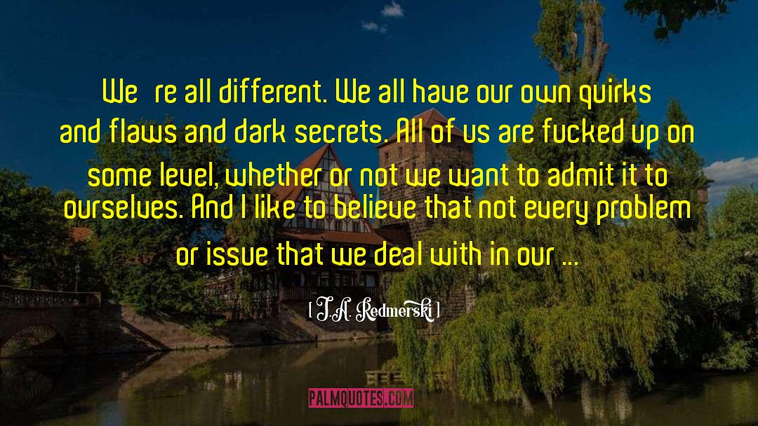 J.A. Redmerski Quotes: We're all different. We all