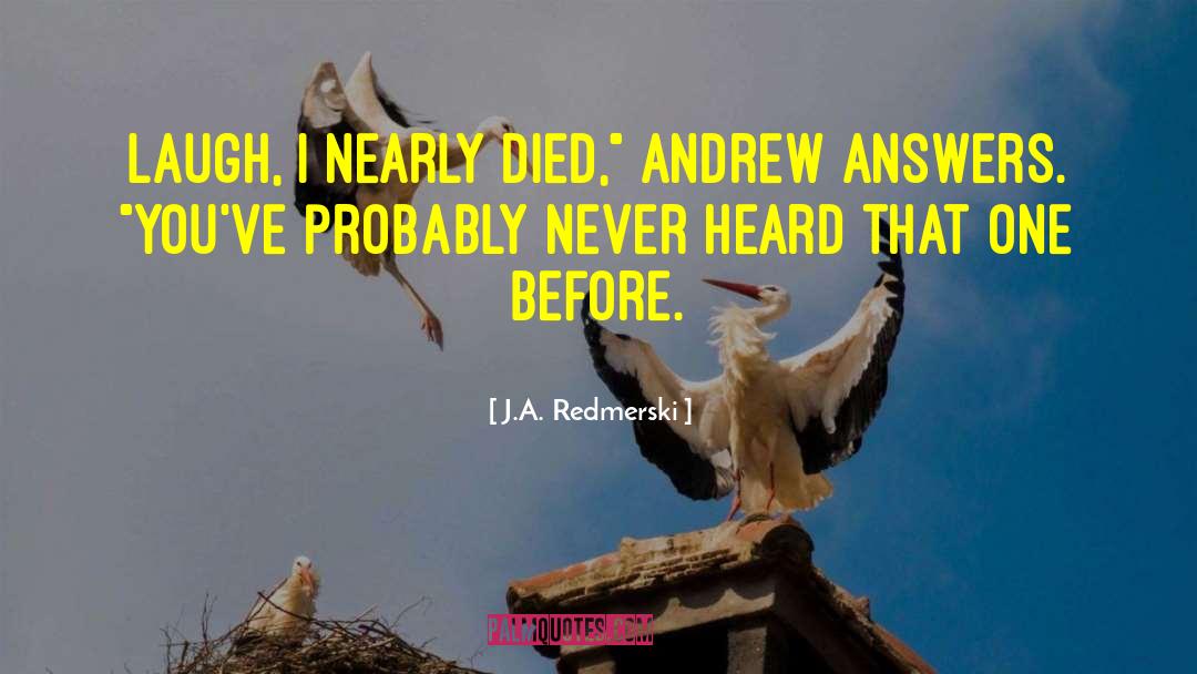 J.A. Redmerski Quotes: Laugh, I Nearly Died,