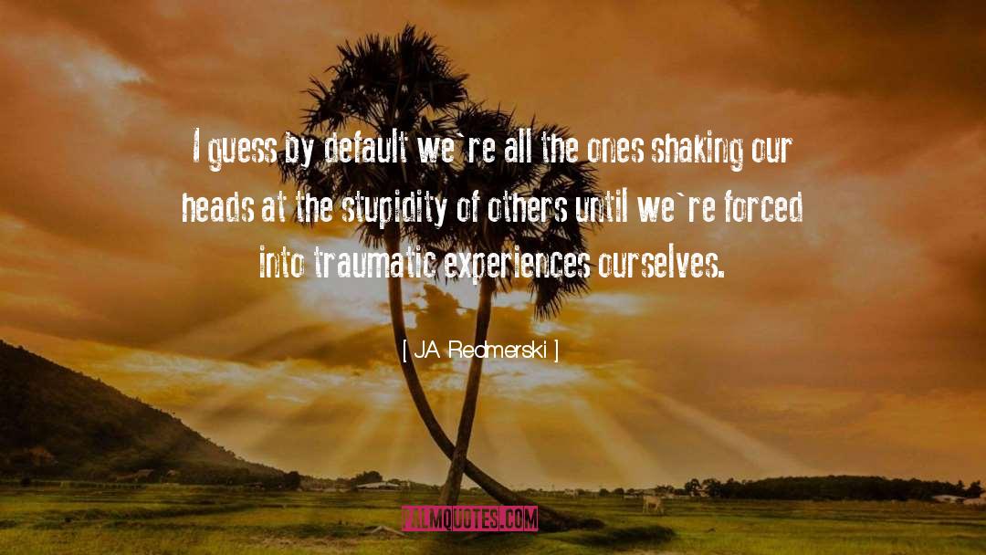 J.A. Redmerski Quotes: I guess by default we're