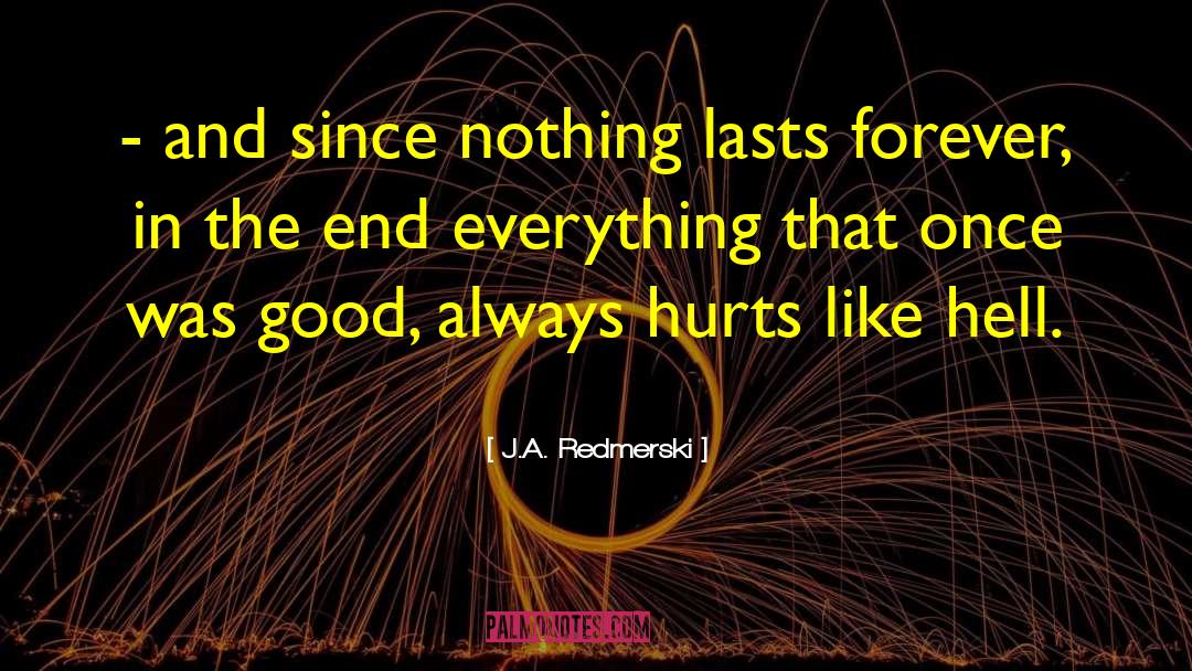 J.A. Redmerski Quotes: - and since nothing lasts