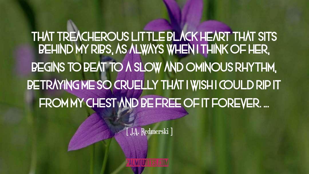 J.A. Redmerski Quotes: That treacherous little black heart