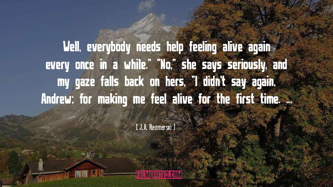 J.A. Redmerski Quotes: Well, everybody needs help feeling