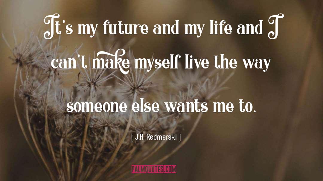 J.A. Redmerski Quotes: It's my future and my