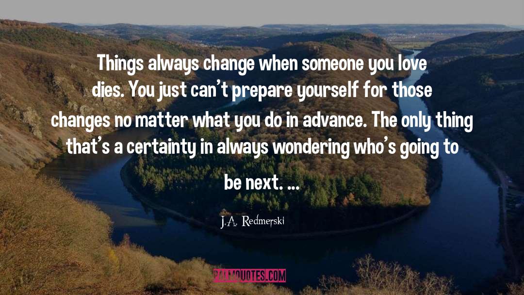 J.A. Redmerski Quotes: Things always change when someone