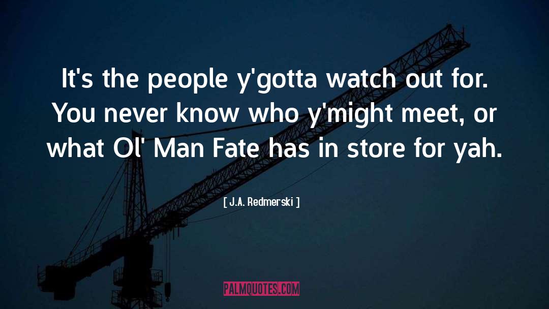 J.A. Redmerski Quotes: It's the people y'gotta watch