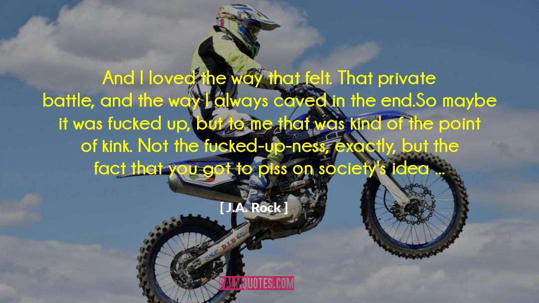 J.A. Rock Quotes: And I loved the way