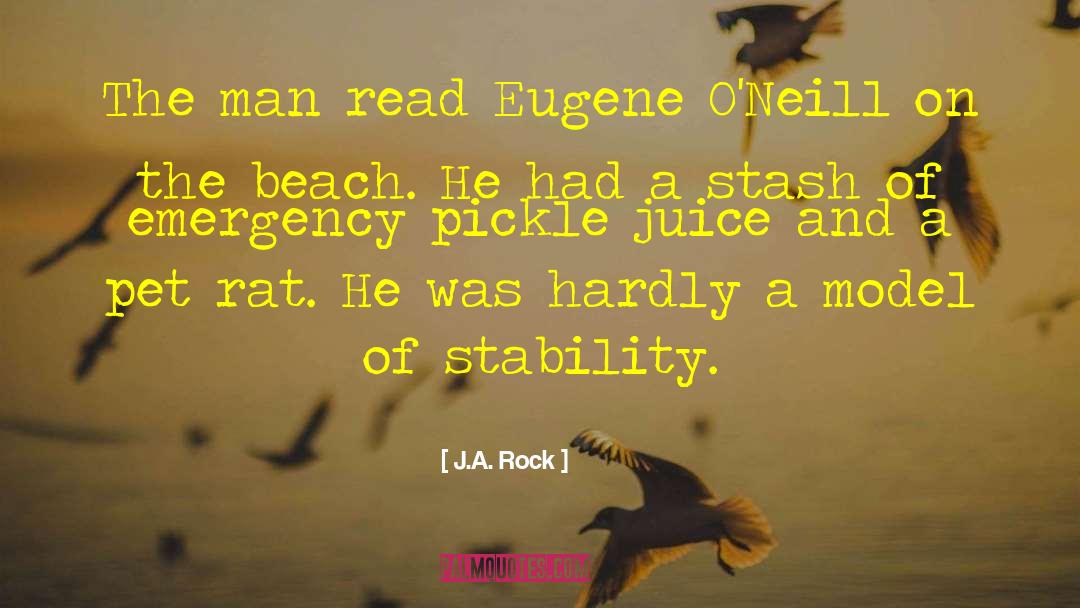 J.A. Rock Quotes: The man read Eugene O'Neill