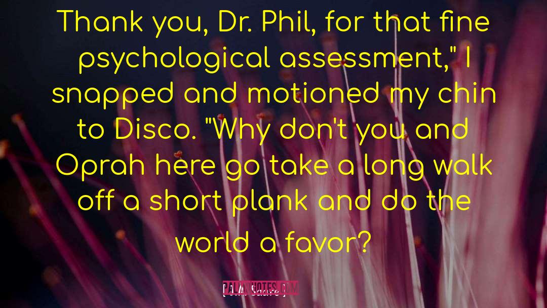J.A. Saare Quotes: Thank you, Dr. Phil, for