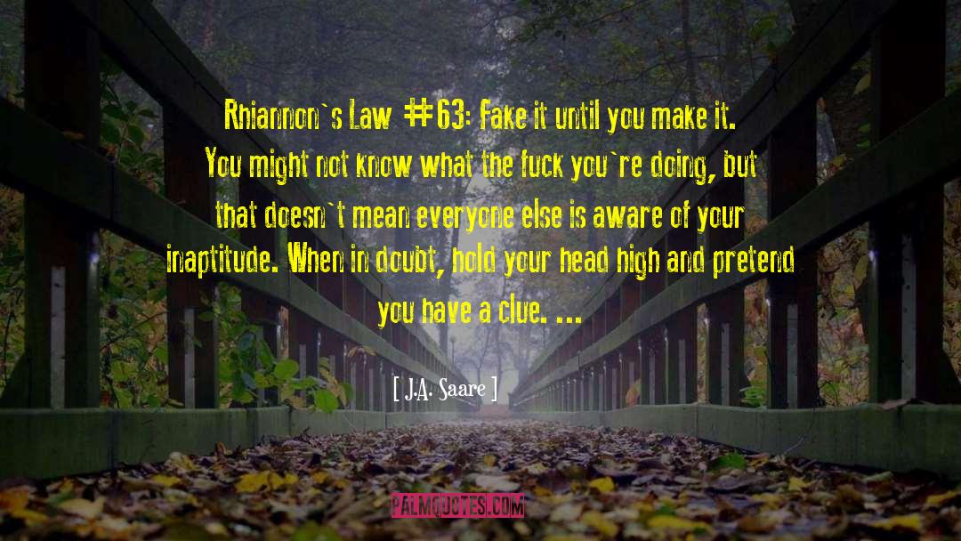 J.A. Saare Quotes: Rhiannon's Law #63: Fake it