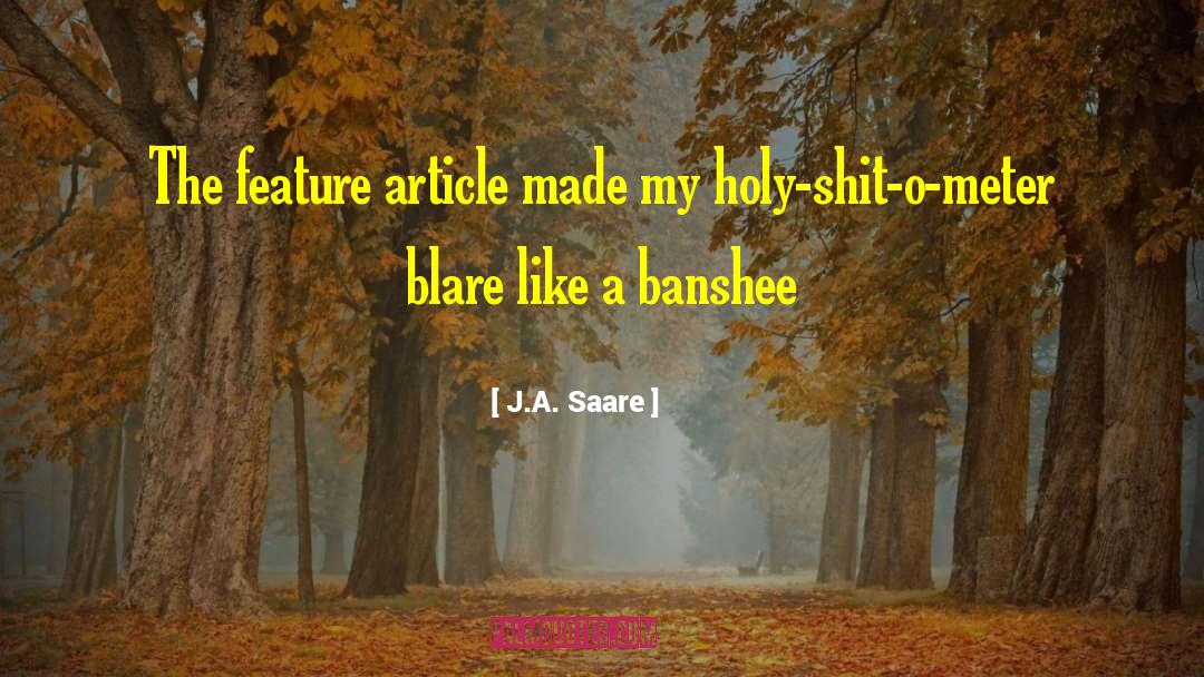 J.A. Saare Quotes: The feature article made my