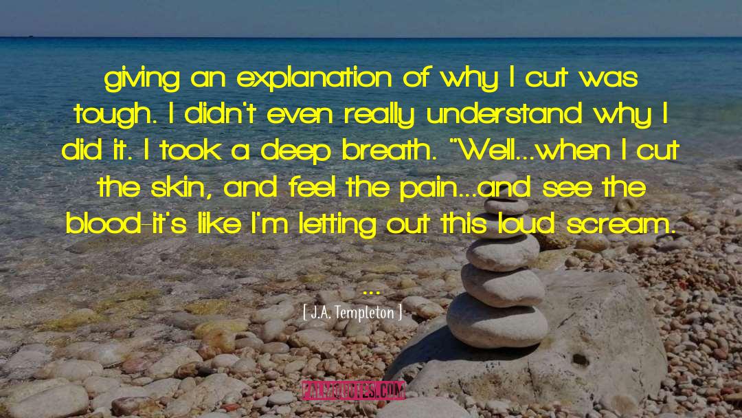 J.A. Templeton Quotes: giving an explanation of why
