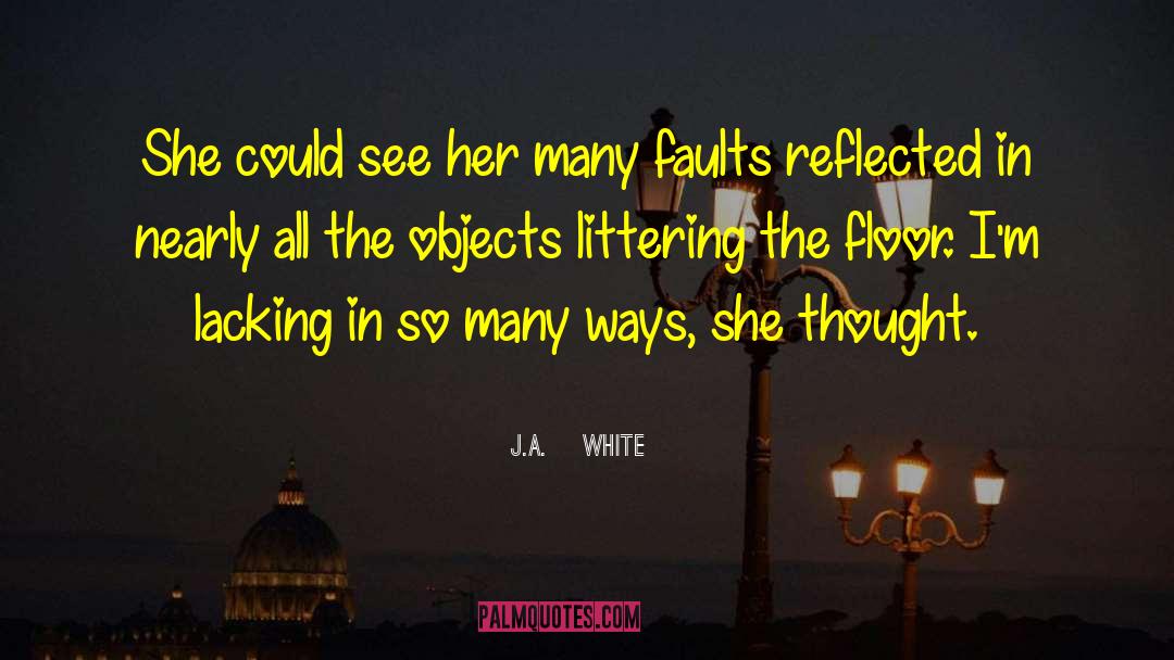 J.A.    White Quotes: She could see her many