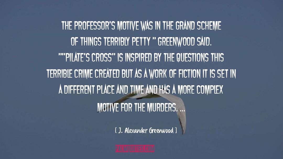 J. Alexander Greenwood Quotes: The professor's motive was in