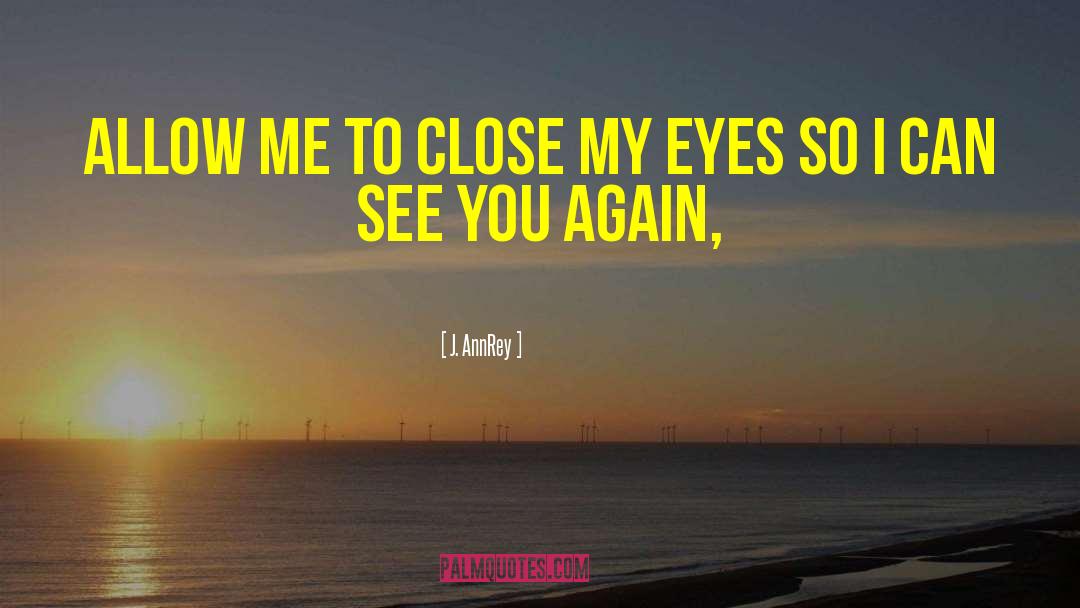 J. AnnRey Quotes: Allow me to close my