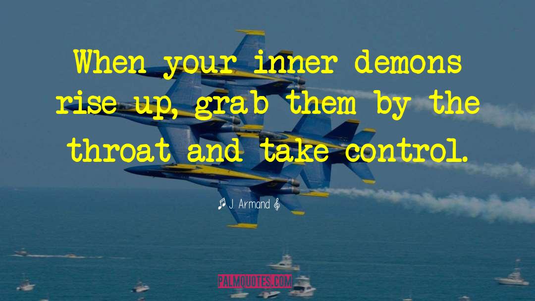 J. Armand Quotes: When your inner demons rise