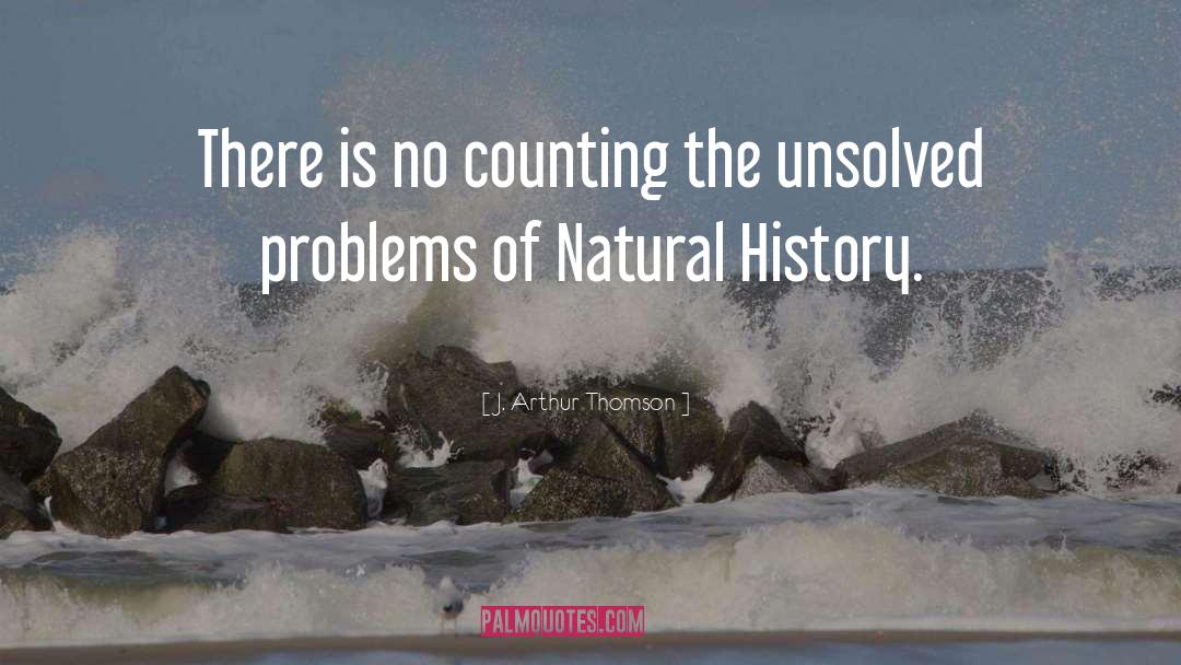 J. Arthur Thomson Quotes: There is no counting the