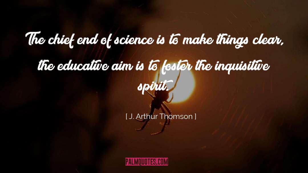 J. Arthur Thomson Quotes: The chief end of science