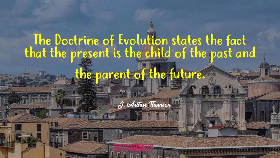 J. Arthur Thomson Quotes: The Doctrine of Evolution states
