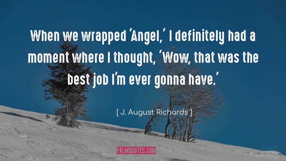 J. August Richards Quotes: When we wrapped 'Angel,' I