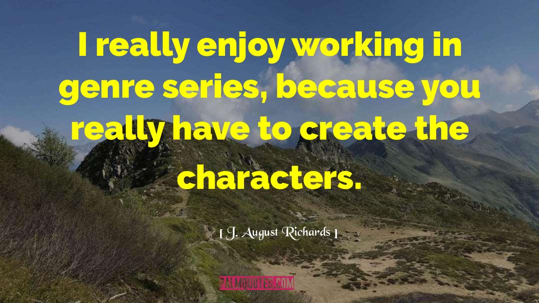 J. August Richards Quotes: I really enjoy working in