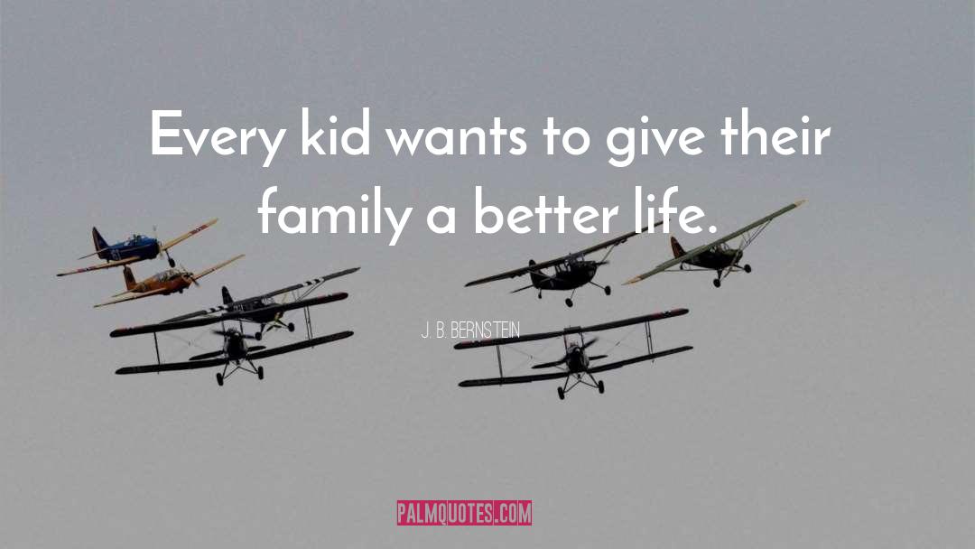 J. B. Bernstein Quotes: Every kid wants to give