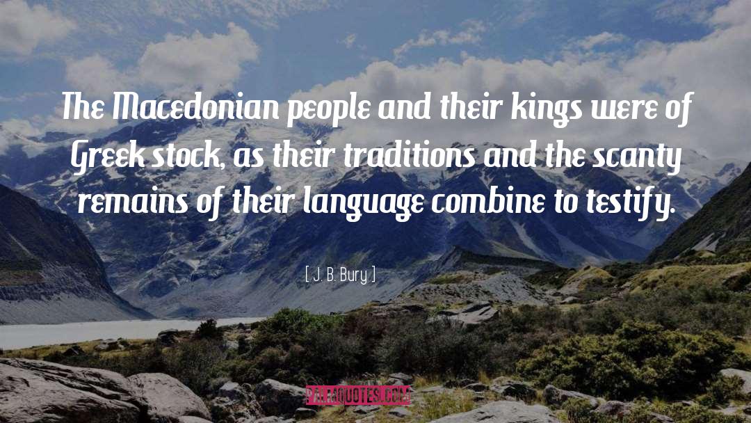 J. B. Bury Quotes: The Macedonian people and their