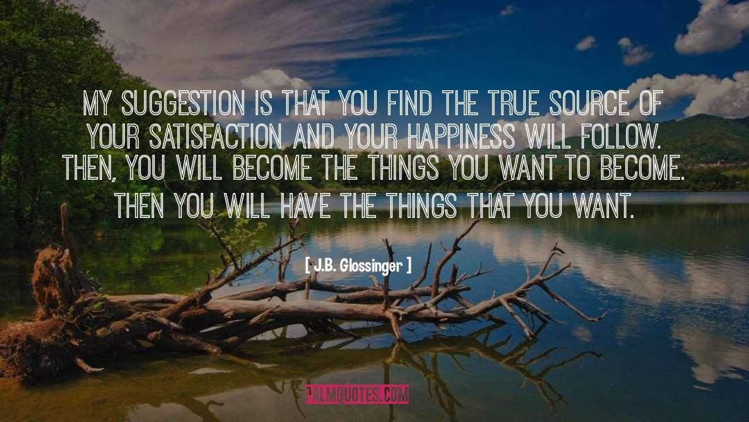 J.B. Glossinger Quotes: My suggestion is that you