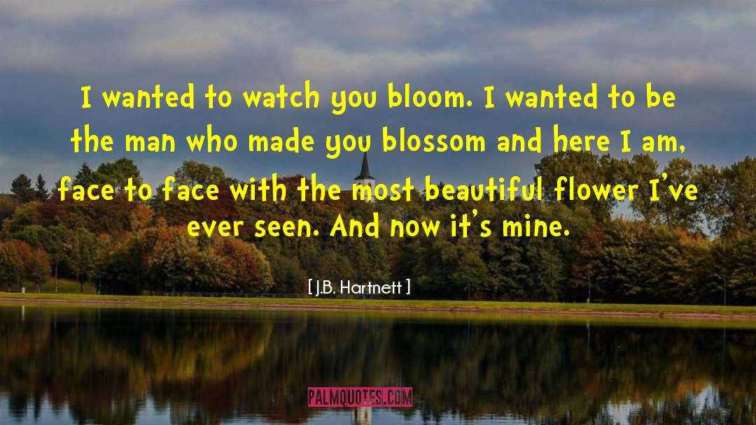 J.B. Hartnett Quotes: I wanted to watch you