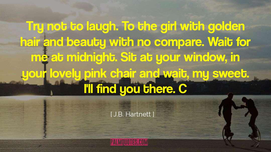 J.B. Hartnett Quotes: Try not to laugh. To