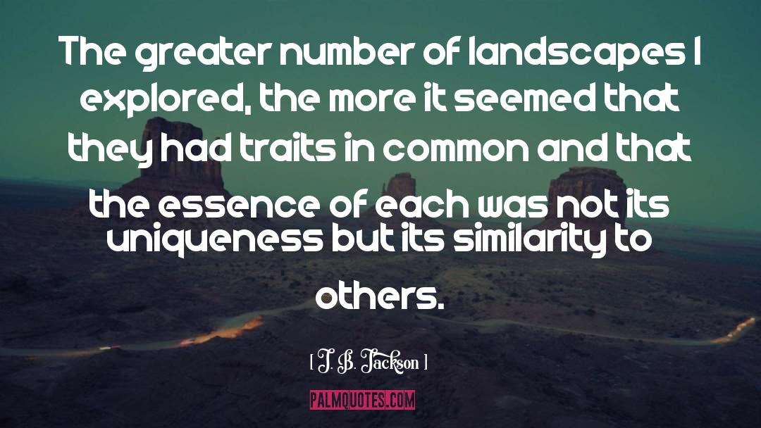 J. B. Jackson Quotes: The greater number of landscapes