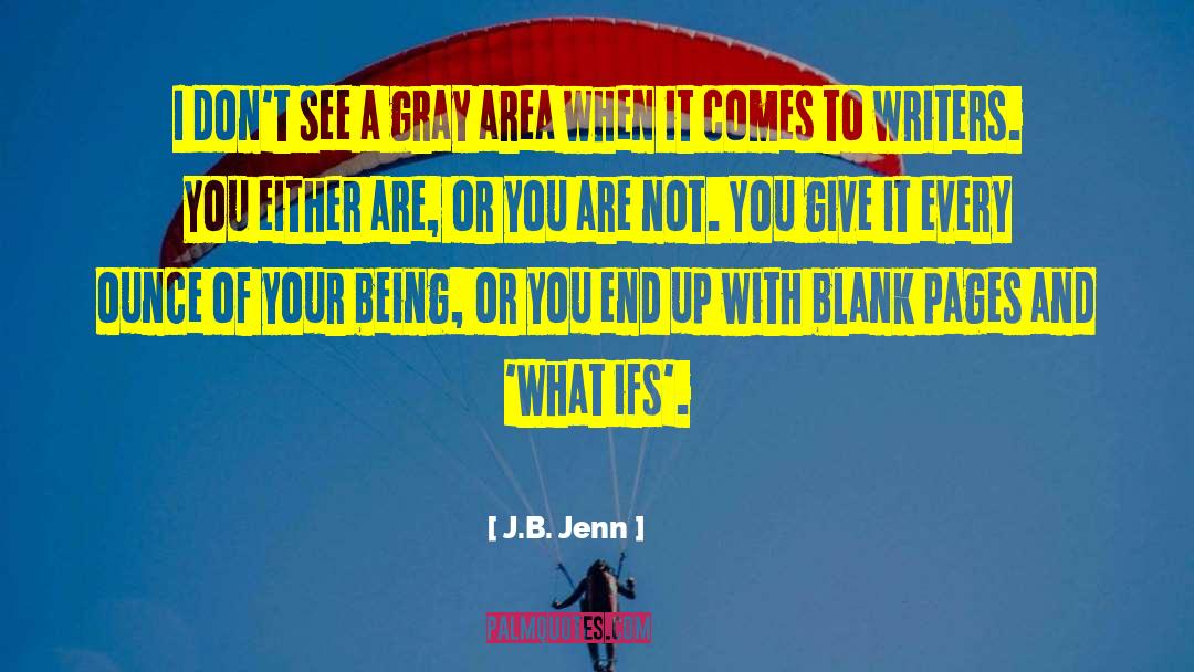 J.B. Jenn Quotes: I don't see a gray