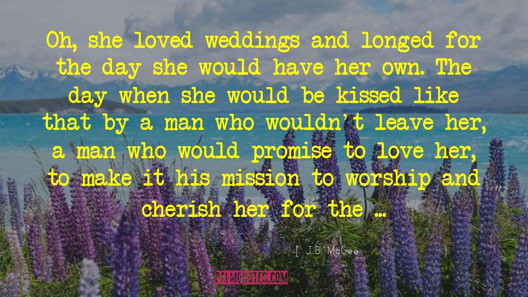 J.B. McGee Quotes: Oh, she loved weddings and