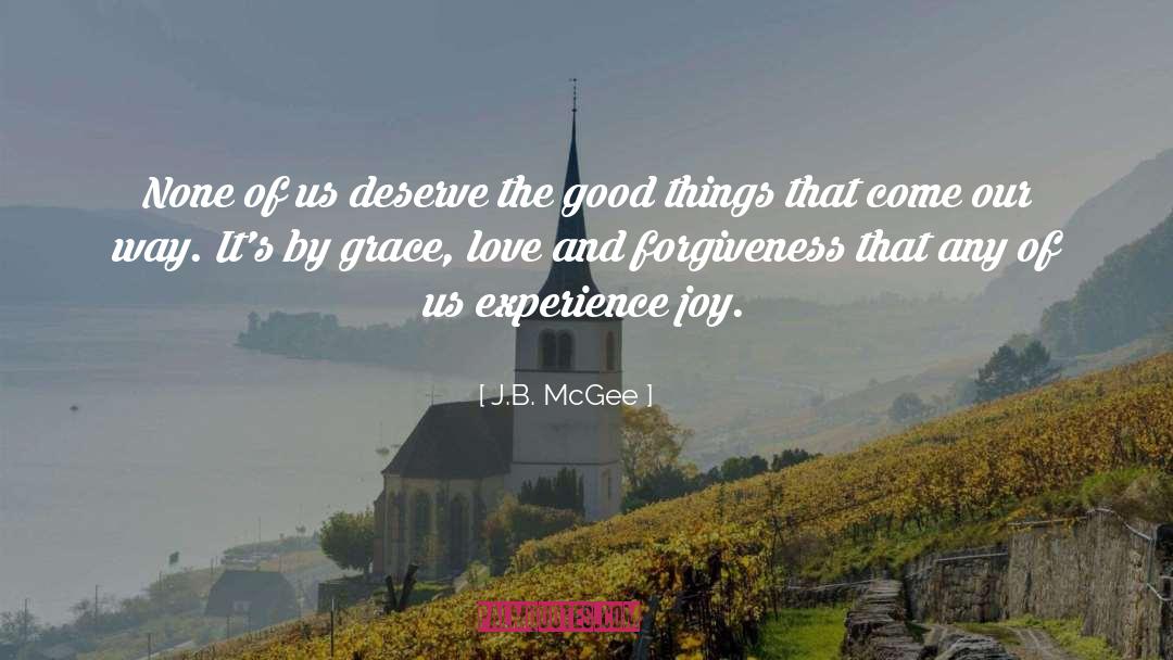 J.B. McGee Quotes: None of us deserve the